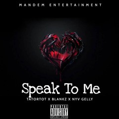 Tatortot X Blankz X NYV Gelly - Speak To Me (Mixed & Mastered By Blankz)(Prod by BubbaGotBeatz)