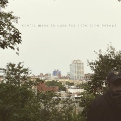you're mine to care for {the time being}