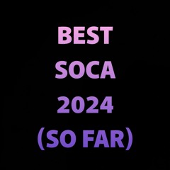 BEST OF SOCA 2024 (SO FAR) MIX