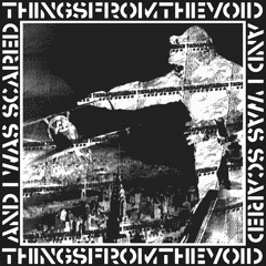 thingsfromthevoid - and i was scared