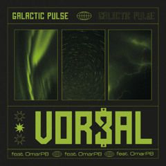 Galatic Pulse - VOR3AL feat Omarp8