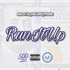 “Run It Up” RoachLoc | 500June | 2Pound408