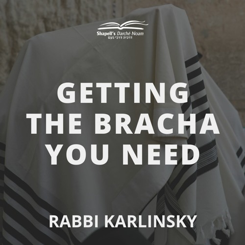 Rabbi Karlinsky - Getting The Bracha You Need