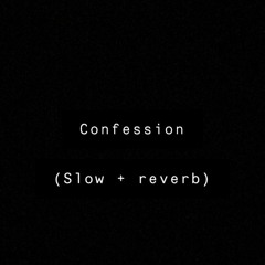 Confession(Slowed + Reverb)