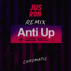 Anti - Up - Chromatic (Jus Ron Remix)