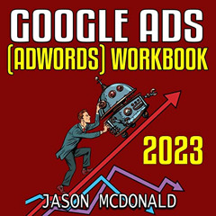 [Download] EPUB 📋 Google Ads (AdWords) Workbook: 2023: Advertising on Google Ads, Yo