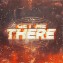 Acidz - Get Me There