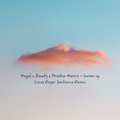 Filtered for Copyright - Hugel, Dawty, Harry Preston - Loosen Up (Lucas Reyes Sentenza Rmx)