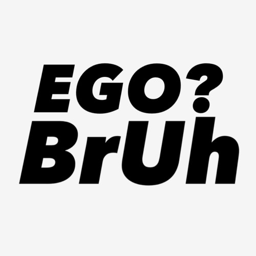 Ego?Bruh ft.tabadgosmoke