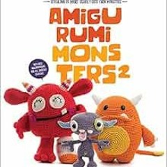 GET KINDLE 🖍️ Amigurumi Monsters 2: Revealing 15 More Scarily Cute Yarn Monsters by