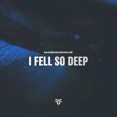 Magnanimous - I Fell So Deep