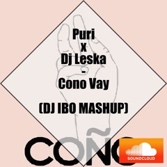 Puri X Dj Leska - Cono Vay (IBO Mashup)