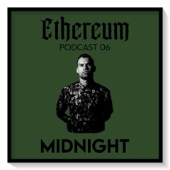 Ethereum Podcast #006 by MIDNIGHT