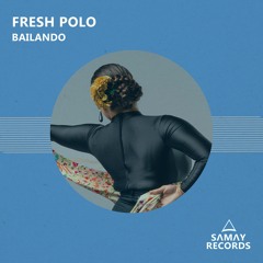 Fresh Polo - Bailando (Original Mix) (SAMAY RECORDS)