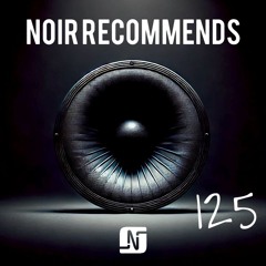 Noir Recommends 125 - 07.01.2025