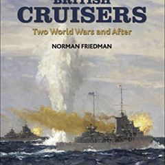 [GET] EBOOK 💚 British Cruisers: Two World Wars and After by  Norman Friedman KINDLE