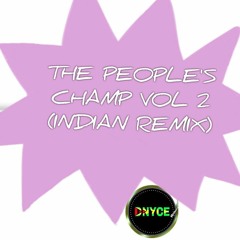 THE PEOPLE'S CHAMP VOL 2 (INDIAN REMIX)