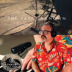 The Vast Unknown (Ashworth Haus Audio Sessions)
