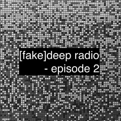 [fake]deep radio - episode 2