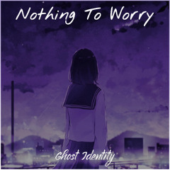 Ghost Identity - Nothing To Worry
