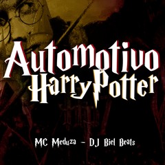 AUTOMOTIVO HARRY POTTER - MC Meduza (DJ Biel Beats)