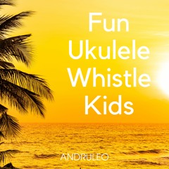 Fun Ukulele Whistle Kids / Background Music (FREE DOWNLOAD)