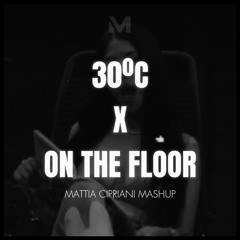 30°C X ON THE FLOOR (ANNA, Jennifer Lopez, Pitbull) [Mattia Cipriani Mashup]
