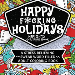 [FREE] KINDLE 📒 Happy F*cking Holidays Naughty Coloring Book: A stress relieving swe