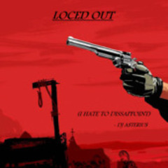 Loced out (i hate to dissappoint)