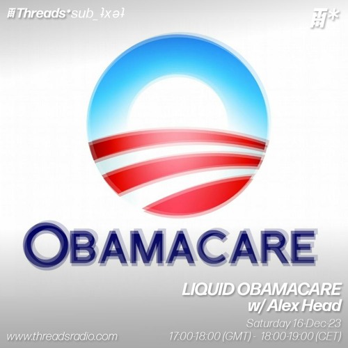LIQUID OBAMACARE w/ Alex Head (*sub_ʇxǝʇ) - 16–Dec–23