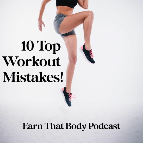#265 Top 10 Workout Mistakes!