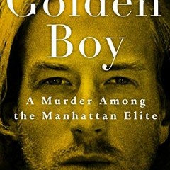 VIEW [EBOOK EPUB KINDLE PDF] Golden Boy: A Murder Among the Manhattan Elite by  John Glatt 🧡