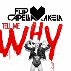 Flip Capella & Akela - Tell Me Why