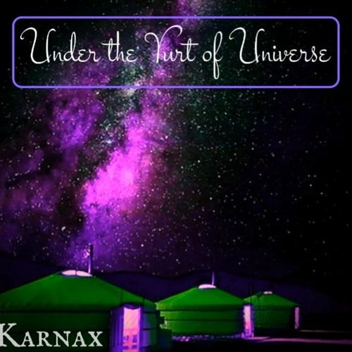 Karnax - Under the Yurt of Universe