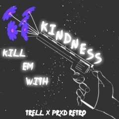Kill Em' With Kindness (feat. TRELL)