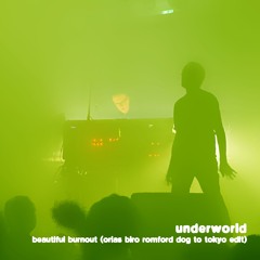 Underworld - Beautiful Burnout (Orias Biro Romford Dog to Tokyo Edit)
