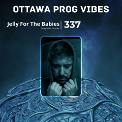 Ottawa Prog Vibes 337 – Jelly For The Babies (Belgrade, Serbia)