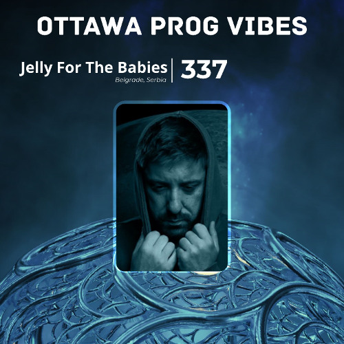Ottawa Prog Vibes 337 – Jelly For The Babies (Belgrade, Serbia)