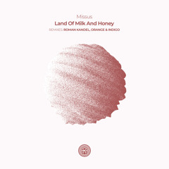 Missus - Land of Milk and Honey (Orange & Indigo Remix) [One Of A Kind]