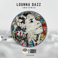 T-Groove | TGE002 | Lounna Dazz - Amazonas [TEASER]