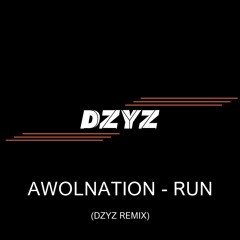 Awolnation - Run (DZYZ REMIX)