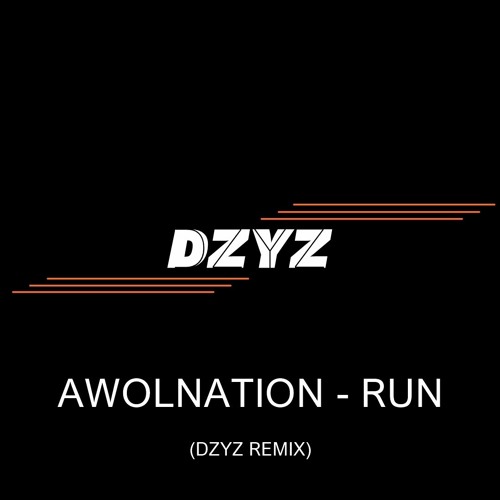 Stream Awolnation - Run (DZYZ REMIX) by DZYZ | Listen online for free on  SoundCloud