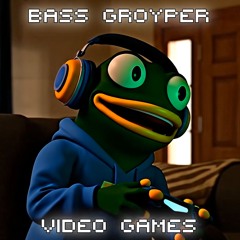 Bass Groyper - Video Games