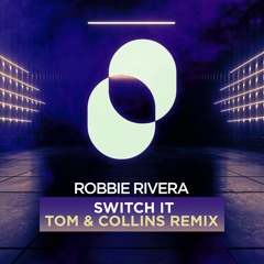 Robbie Rivera- Switch It - Tom & Collins Remix