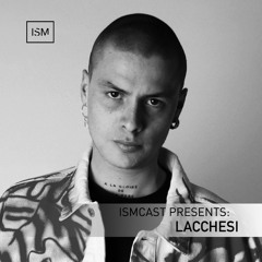Ismcast Presents 181 - LACCHESI