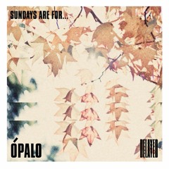 Sundays are for... Ópalo