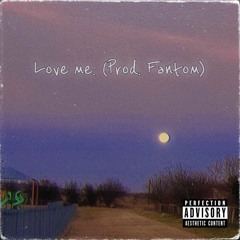 love me. (Prod. Fantom)