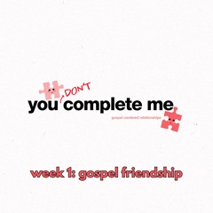 You Don't Complete Me || Gospel Friendship || Pastor David