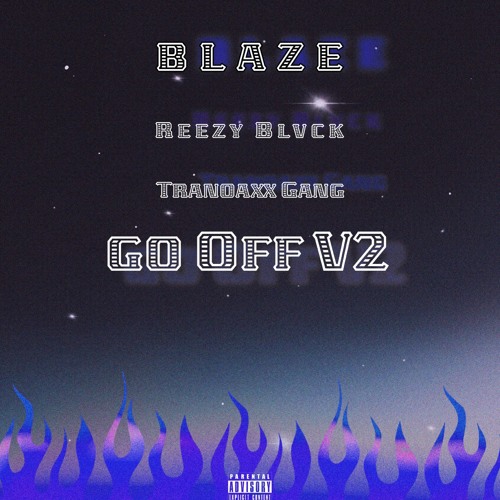 Go Off V2 /w Reezy Blvck & Tranoaxx Gang