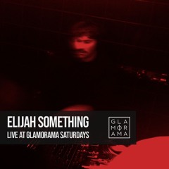 Elijah Something - Live at Glamorama Saturdays